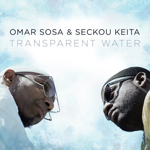 Album Review: Omar Sosa & Seckou Keita – Transparent Water [World Village/Harmonia Mundi, 24th February 2017]